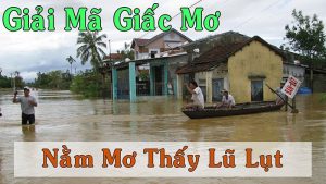 Mơ thấy lũ lụt đánh con gì chuẩn nhất? Giải mã giấc mơ lũ lụt