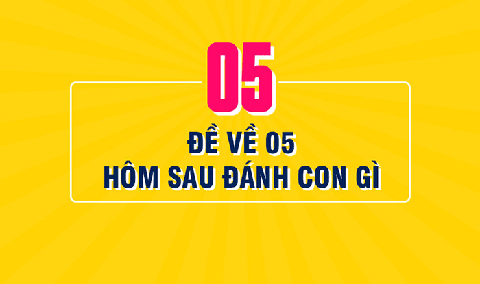 Đề đề về 05 hôm sau đánh con gì để trúng lớn?