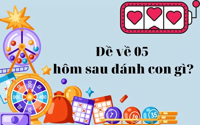 Đề đề về 05 hôm sau đánh con gì để trúng lớn?